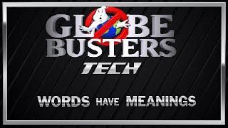 GLOBEBUSTERS TECH - Words Have Meanings