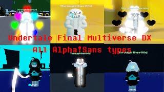 Undertale Final Multiverse DX | All Alpha Sans types