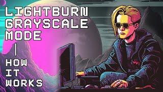 Demystifying the Lightburn GRAYSCALE Image Mode