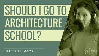 #279 - Should I Go To Architecture School?