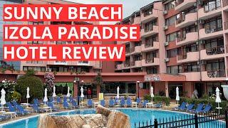 Detailed review of the Izola Paradise Hotel, Sunny Beach resort, Bulgaria