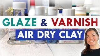 VARNISH AIR DRY CLAY - to glaze or not to glaze - DIY clay at home