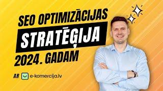 SEO optimizācijas stratēģija 2024. gadam (+6 tendences) | E-komercija.lv