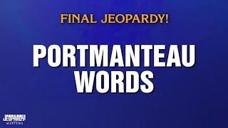 Portmanteau Words | Final Jeopardy! | JEOPARDY! MASTERS