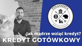 Jak mądrze wziąć kredyt? - kredyt gotówkowy