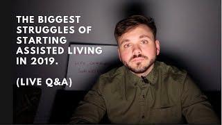 Biggest Struggles of Starting Assisted Living (2019) | Assisted Living Business Tips  (LIVE Q&A)