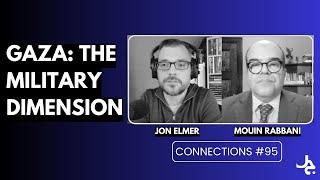 Gaza: The Military Dimension w/ Jon Elmer | Connections with Mouin Rabbani #95