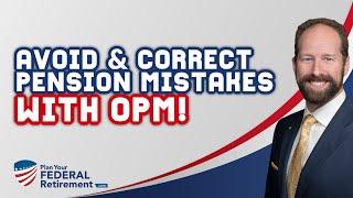How To Avoid And Correct A Federal Employee Pension Mistake With OPM!
