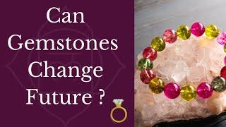 Can Gemstones Change Future ?