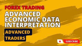 Advanced Economic Data Interpretation for Forex Trading