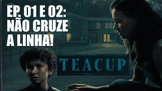 TEACUP EPISÓDIOS 1 E 2: SENSACIONAL PARA QUEM GOSTA DE UM SUSPENSE COM TERROR - xícara de chá