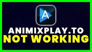 AniMixPlay Not Working: How to Fix AniMixPlay.to Not Working