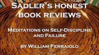 William Ferraiolo | Meditations on Self-Discipline and Failure | Sadler's Honest Book Reviews