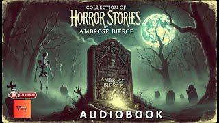 A Collection of Horror Stories by Ambrose Bierce [ VOLUME I ] | Full Audiobook |