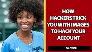 How hackers trick you with images to hack your devices and accounts.