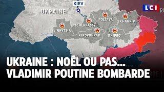 Ukraine : Noël ou pas… Vladimir Poutine bombarde｜LCI