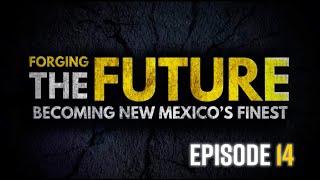 Forging the Future: Becoming New Mexico's Finest - Episode 14