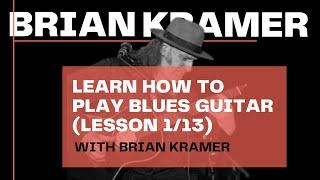  BRIAN KRAMER - LEARN HOW TO PLAY BLUES GUITAR (Lesson 1/13)