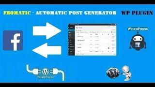 FBomatic Automatic Post Generator and Facebook Auto Poster - WordPress Plugin (First Version)