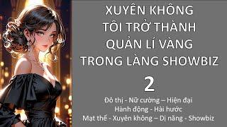 (2) XUYÊN KHÔNG, TÔI TRỞ THÀNH QUẢN LÍ VÀNG TRONG LÀNG SHOWBIZ