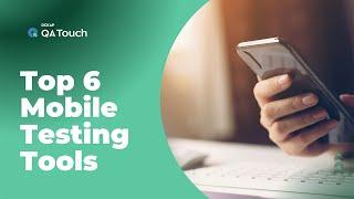 Top 6 Mobile Testing Tools