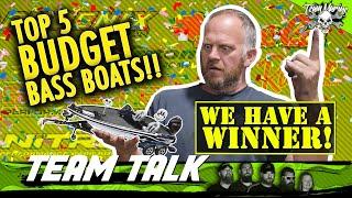 TEAM TALK: TOP 5 BUDGET BASS BOATS! (WE HAVE A WINNER!)