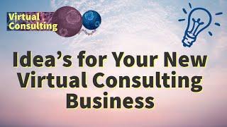 25+ Ideas for Your New Virtual Consulting Business