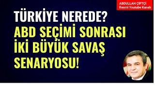 ABD SEÇİMİ SONRASI İKİ BÜYÜK SAVAŞ SENARYOSU! TÜRKİYE NEREDE? Abdullah Çiftçi