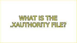 Ubuntu: What is the .Xauthority file?