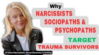 Why Narcissists, Sociopaths & Psychopaths Target Trauma Survivors #narcissist # #jillwise #npdabuse