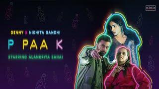 P PAA K | Denny x Nikhita Gandhi | Alankrita Sahai | Siddhant Kaushal | Official Music Video