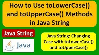 Java String: How to Use toLowerCase() and toUpperCase() Methods in Java String | Java Tutorial