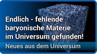 Fehlende baryonische Materie im Universums gefunden • Neues aus dem Universum | Josef M. Gaßner