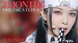 [AI COVER] How would DREAMCATCHER sing 2 MONTHS (by UAU) [LINE DISTRIBUTION]