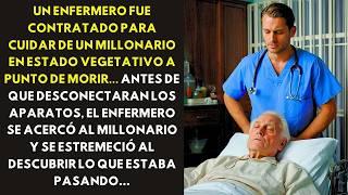 UN ENFERMERO FUE CONTRATADO PARA CUIDAR DE UN MILLONARIO EN ESTADO VEGETATIVO A PUNTO DE MORIR...