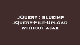 jQuery : blueimp jQuery-File-Upload without ajax