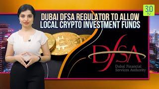 Dubai DFSA Regulator To Allow Local Crypto Investment Funds | Web3 | 3.0 TV