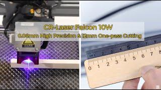 CR-Laser Falcon 10W 0.06mm High Precision &12mm One-Pass Cutting