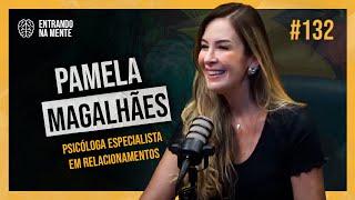 PSICÓLOGA ESPECIALISTA EM RELACIONAMENTOS | PAMELA MAGALHÃES | ENTRANDO NA MENTE PODCAST