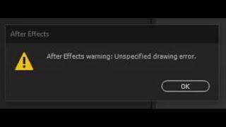 Fix After Effects Unspecified Drawing Error!