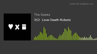 352: Love-Death-Robots