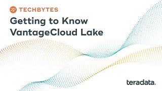 TechBytes: Getting to Know VantageCloud Lake