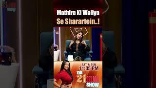 Mathira Ki Waliya Se Sharartein | The 21MM Show