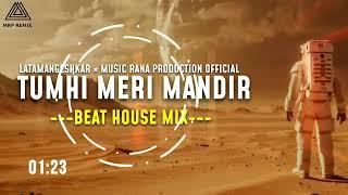 TUMHI MERI MANDIR - BEAT HOUSE MIX || LATA MANGESHKAR × MUSIC RANA PRODUCTION OFFICIAL