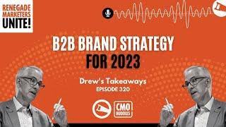 B2B Brand Strategy for 2023 | Renegade Marketers Unite #320