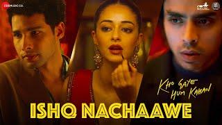 Ishq Nachaawe - Kho Gaye Hum Kahan | Siddhant, Ananya, Adarsh | Rashmeet K, Karan K, Yashraj, Dhrruv