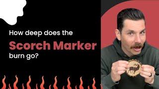How Deep Does the Scorch Marker Burn Go