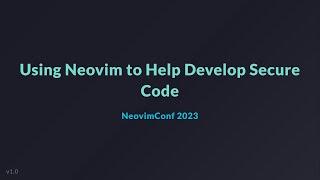 Using Neovim to Help Develop Secure Code - NeovimConf 2023