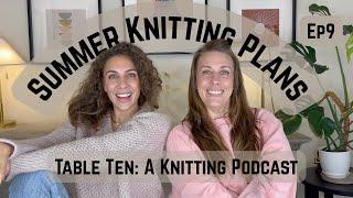 Summer Knitting Plans & Pattern Round up at Table Ten: A Knitting Podcast