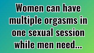 Women can have multiple orgasms in one session while men...| psychological facts |quotes about life